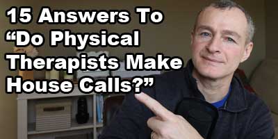 Do physical therapists make house calls?